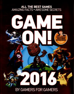 Game on! : all the best games, amazing facts, awesome secrets. 2016 :