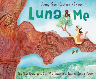 Luna & me : the true story of a girl who lived in a tree to save a forest