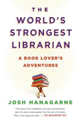 The world's strongest librarian : a book lover's adventures