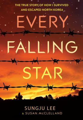 Every falling star : the true story of how I survived and escaped North Korea