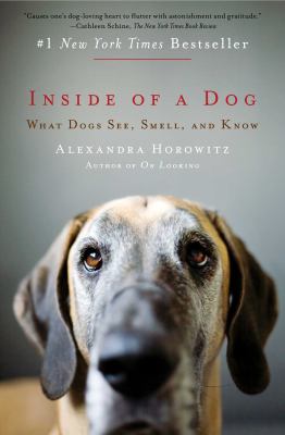 Inside of a dog : what dogs see, smell, and know