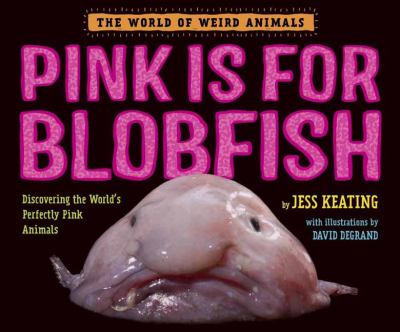 Pink is for blobfish : discovering the world's perfectly pink animals