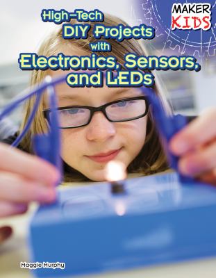 High-tech DIY projects with electronics, sensors, and LEDs