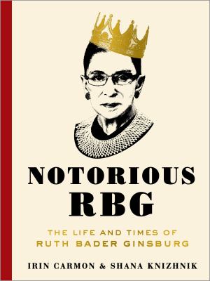 Notorious RBG : the life and times of Ruth Bader Ginsburg /