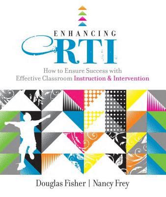 Enhancing RTI : how to ensure success with effective classroom instruction and intervention