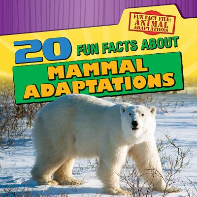 20 fun facts about mammal adaptations