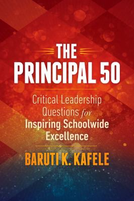 The principal 50 : critical leadership questions for inspiring schoolwide excellence