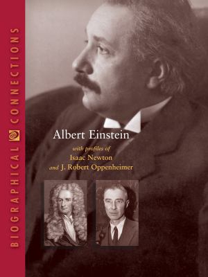 Albert Einstein : with profiles of Isaac Newton and J. Robert Oppenheimer