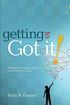 Getting to "got it!" : helping struggling students learn how to learn