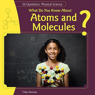 What do you know about atoms and molecules?
