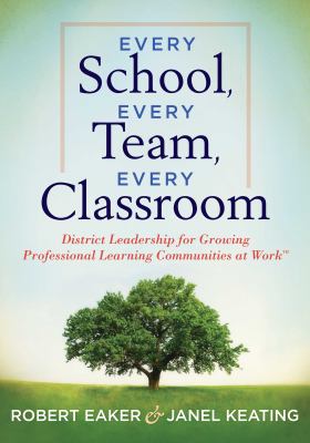 Every school, every team, every classroom : district leadership for growing professional learning communities at work