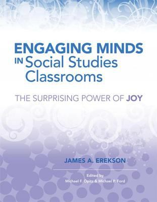 Engaging minds in social studies classrooms : the surprising power of joy