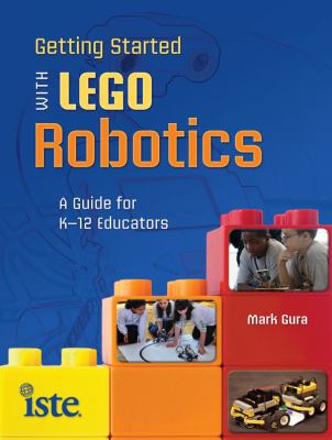 Getting started with LEGO robotics : a guide for K-12 educators