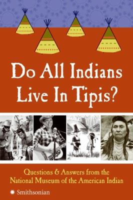 Do all Indians live in tipis? : questions and answers