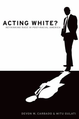 Acting white? : rethinking race in "post-racial" America /