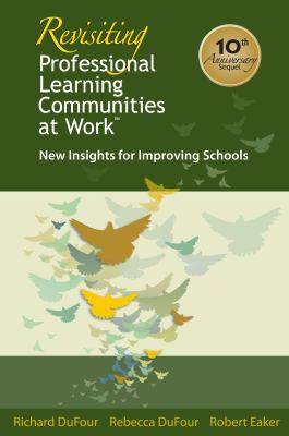 Revisiting professional learning communities at work : new insights for improving schools