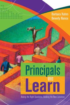 Principals who learn : asking the right questions, seeking the best solutions