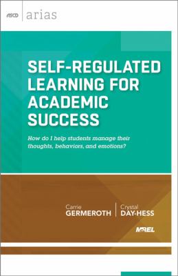 Self-regulated learning for academic success : how do I help students manage their thoughts, behaviors, and emotions?