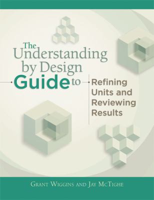 The Understanding by design guide to advanced concepts in creating and reviewing units