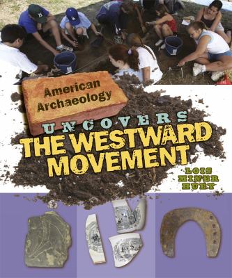 American Archaeology Uncovers The Westward Movement