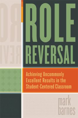 Role reversal : achieving uncommonly excellent results in the student-centered classroom