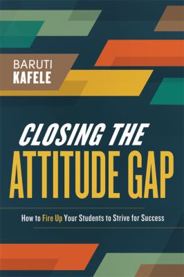 Closing the attitude gap : how to fire up your students to strive for success