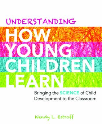 Understanding how young children learn : bringing the science of child development to the classroom