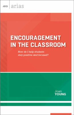 Encouragement in the classroom : how do I help students stay positive and focused?