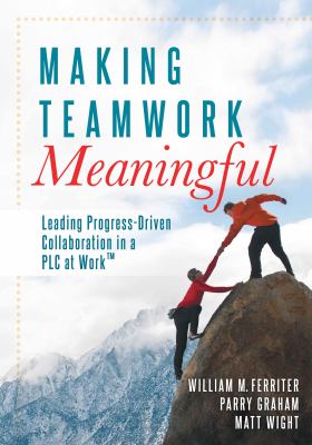 Making teamwork meaningful : leading progress-driven collaboration in a PLC