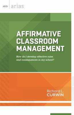 Affirmative classroom management : how do I develop effective rules and consequences in my school?
