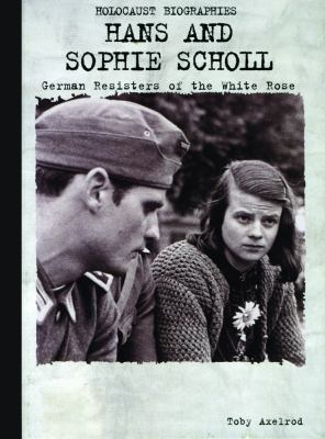 Hans and Sophie Scholl : German resisters of the White Rose