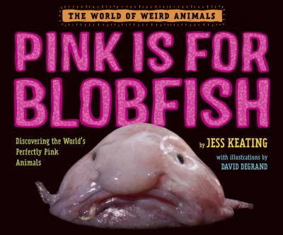 Pink is for blobfish : discovering the world's perfectly pink animals