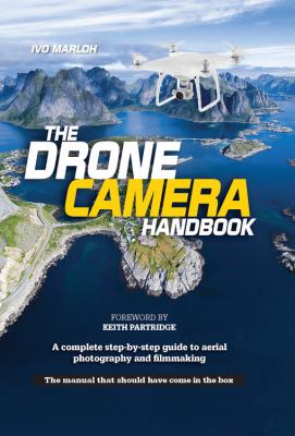 The drone camera handbook : a complete step-by-step guide to aerial photography and filmmaking