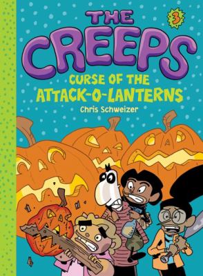 The creeps. : Curse of the attack-o-lanterns. 3, Curse of the attack-o-lanterns /