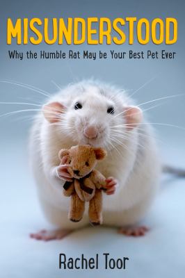 Misunderstood : why the humble rat may be your best pet ever