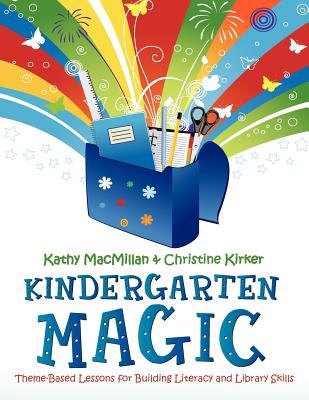 Kindergarten magic : theme-based lessons for building literacy and library skills