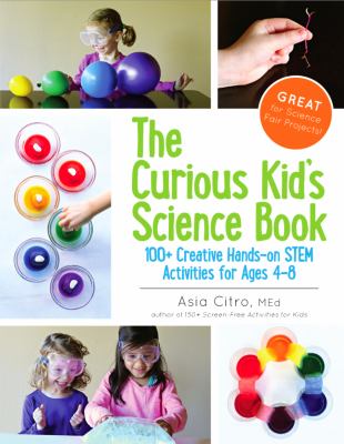 The curious kid's science book : 100+ creative hands-on activities for ages 4-8