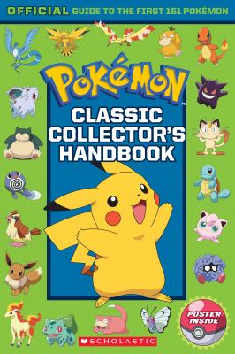 PokÃ©mon classic collector's handbook : official guide to the first 151 PokÃ©mon.