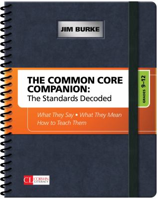 The Common Core companion : the standards decoded. Grades 9-12 : what they say, what they mean, how to teach them /