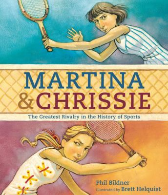 Martina & Chrissie : the greatest rivalry in the history of sports