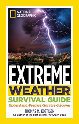 Extreme weather survival guide : understand, prepare, survive, recover