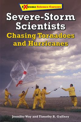 Severe-storm scientists : chasing tornadoes and hurricanes