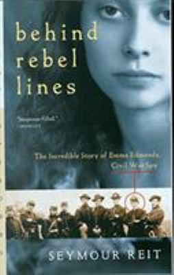 Behind rebel lines : the incredible story of Emma Edmonds, Civil War spy /