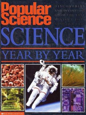 Popular science : science year by year : discoveries and inventions from the 20th century that shape our lives today.
