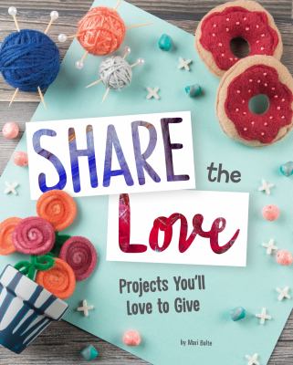 Share the love : projects you'll love to give