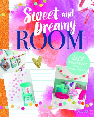 Sweet and Dreamy Room : DIY Projects for a Cozy Bedroom