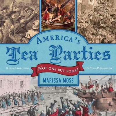 America's tea parties : not one but four! : Boston, Charleston, New York, Philadelphia