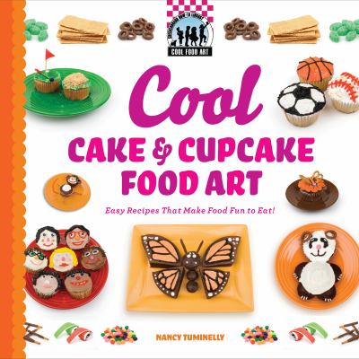 Cool cake & cupcake food art : easy recipes that make food fun to eat!