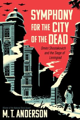 Symphony for the city of the dead : Dmitri Shostakovich and the siege of Leningrad