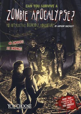 Can you survive a zombie apocalypse? : an interactive doomsday adventure